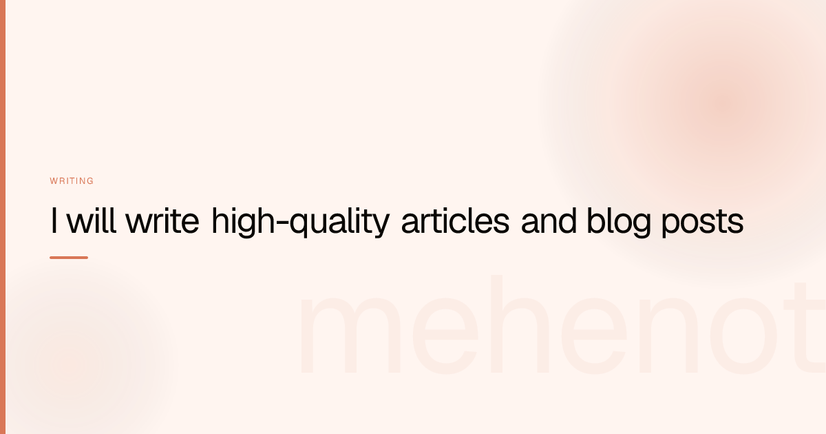 I will write high-quality articles and blog posts