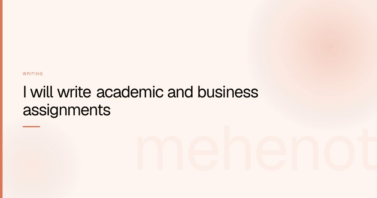 I will write academic and business assignments – Writing on mehenot