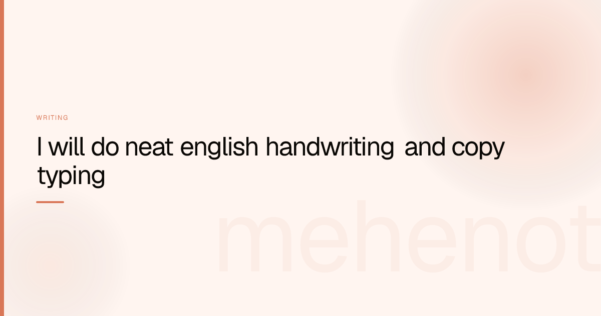 I will do neat english handwriting and copy typing – Writing on mehenot