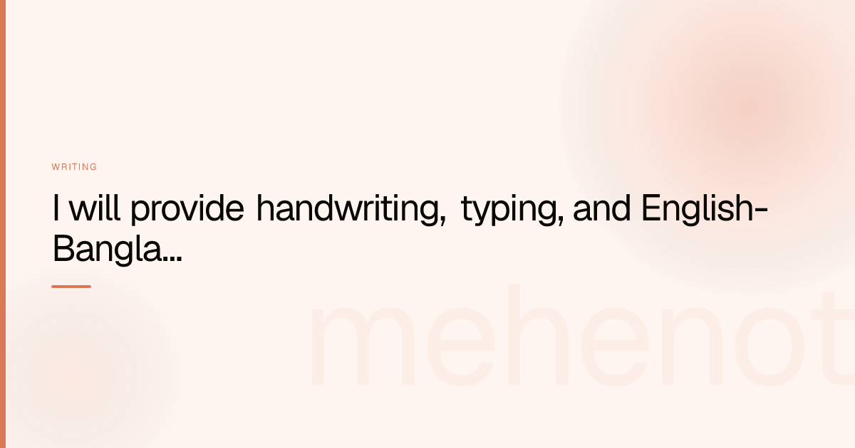 I will provide handwriting, typing, and English-Bangla translation services – Writing on mehenot