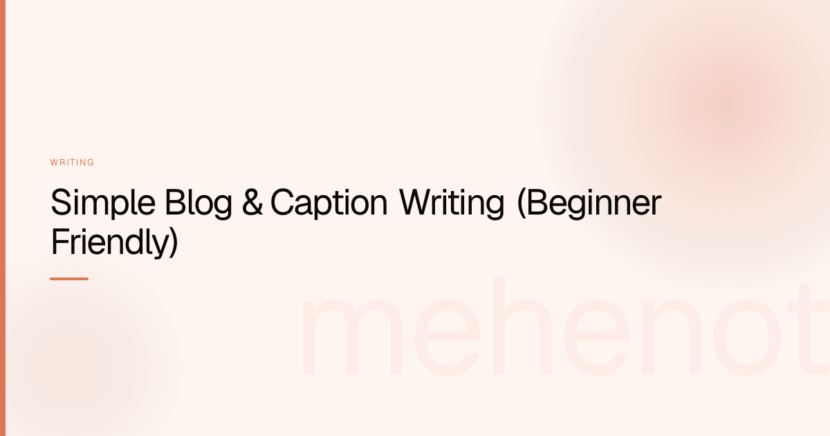 Simple Blog & Caption Writing (Beginner Friendly) – Writing on mehenot