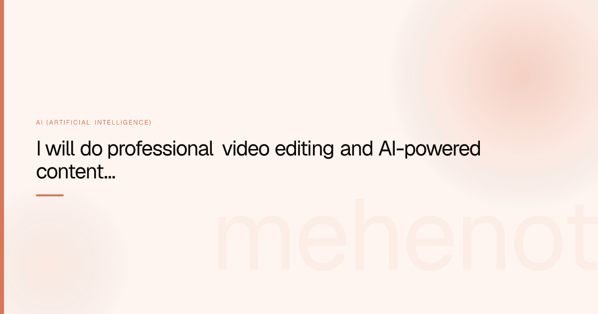 I will do professional video editing and AI-powered content creation for social media – AI (Artificial Intelligence) on mehenot